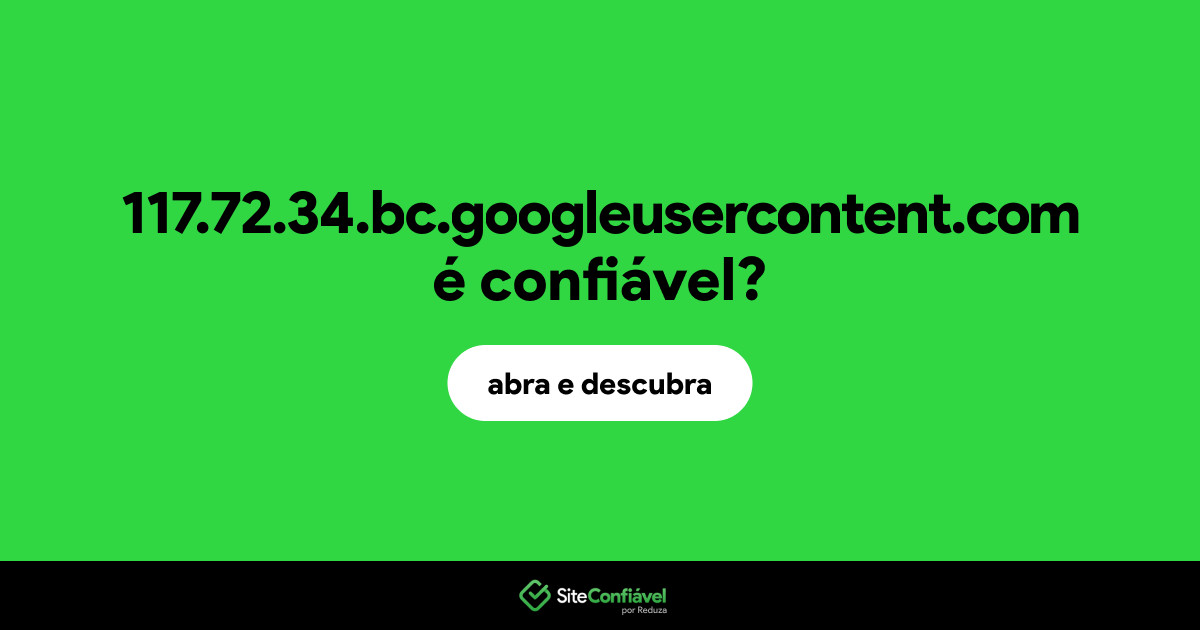 O site 117.72.34.bc.googleusercontent.com é confiável?