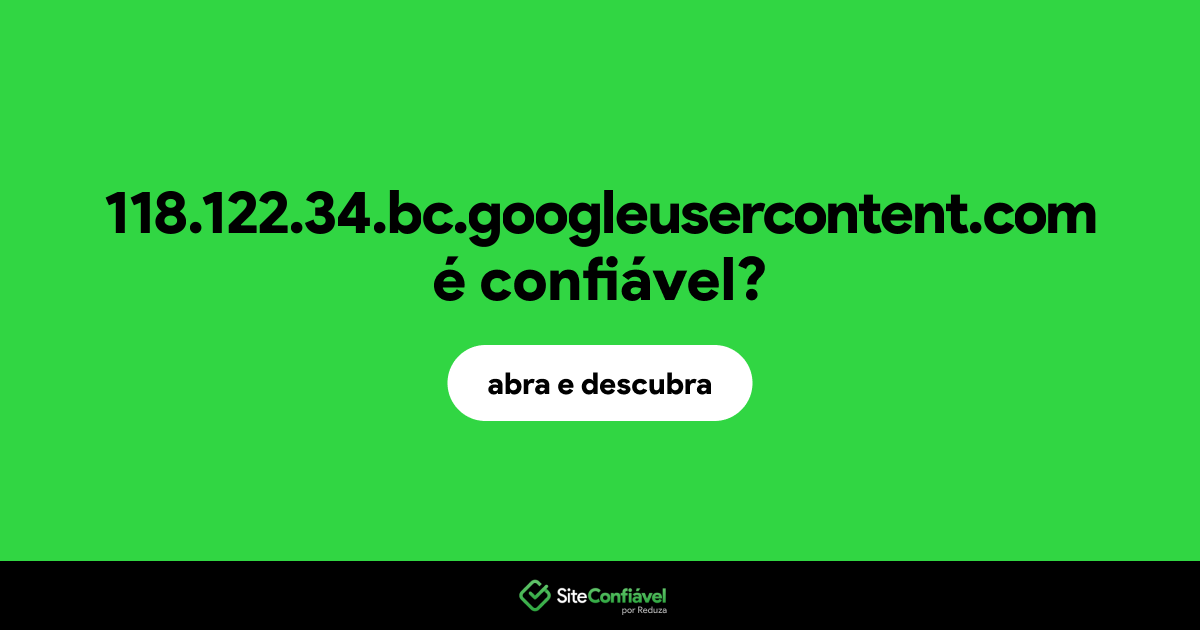 O site 118.122.34.bc.googleusercontent.com é confiável?