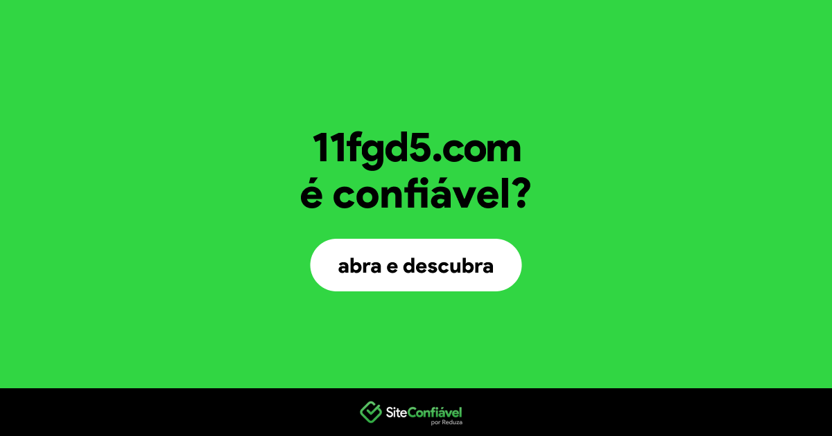 O site 11fgd5.com é confiável?
