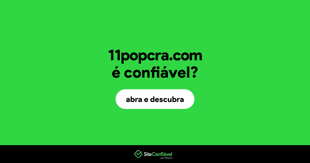 O site 11popcra.com é confiável?