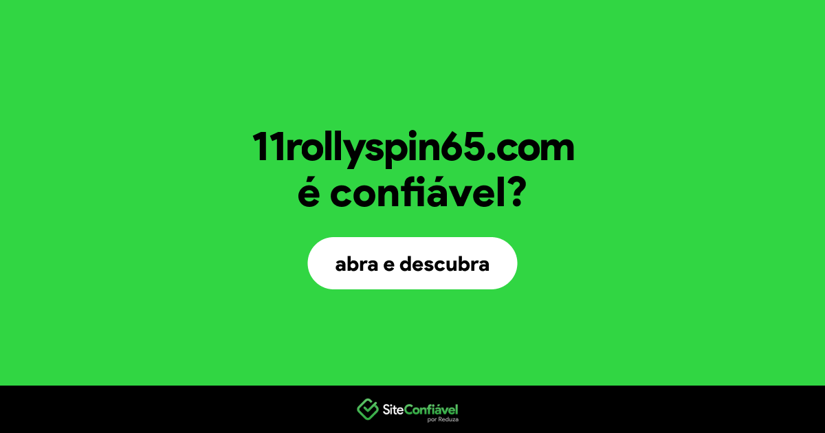 O site 11rollyspin65.com é confiável?
