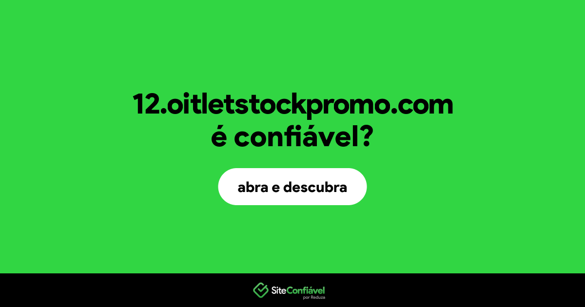 O site 12.oitletstockpromo.com é confiável?