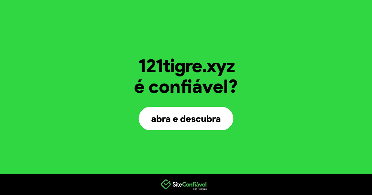 O site 121tigre.xyz é confiável?