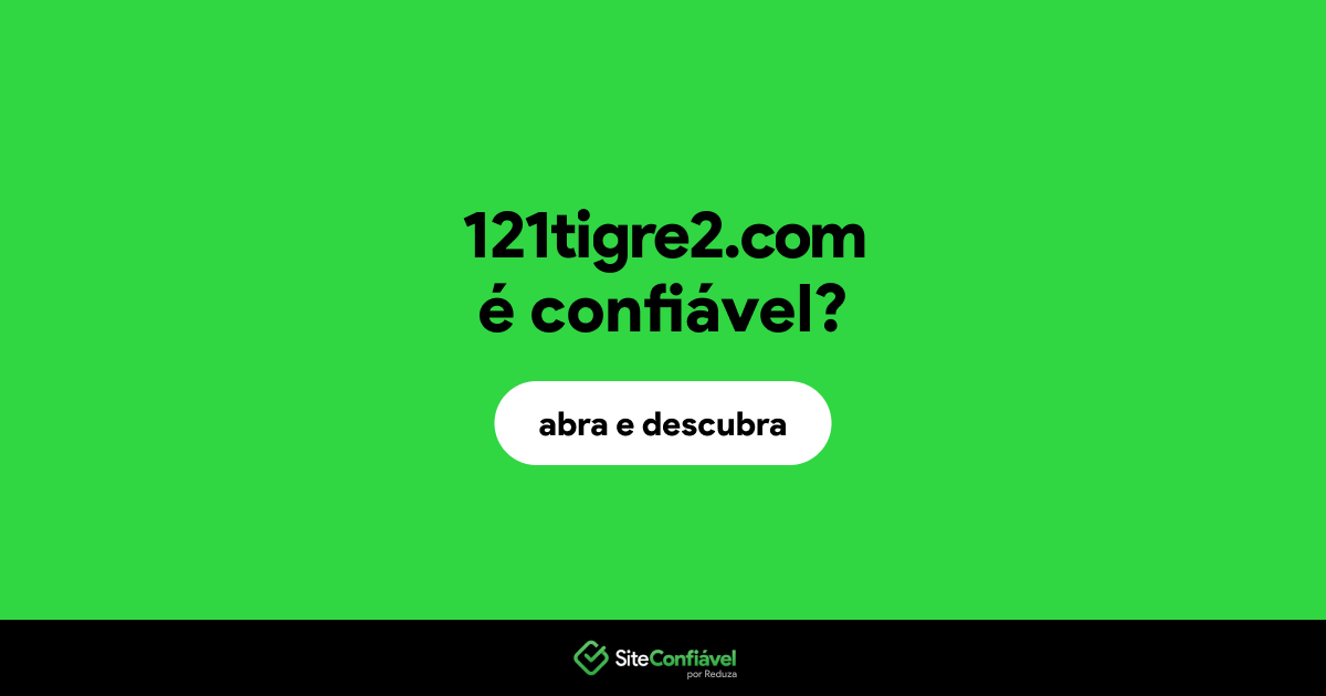 O site 121tigre2.com é confiável?