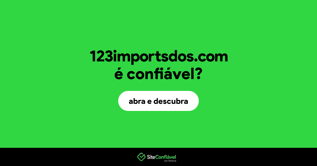 O site 123importsdos.com é confiável?