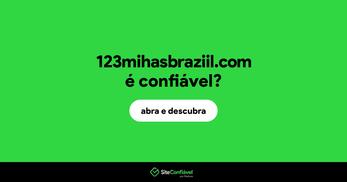O site 123mihasbraziil.com é confiável?
