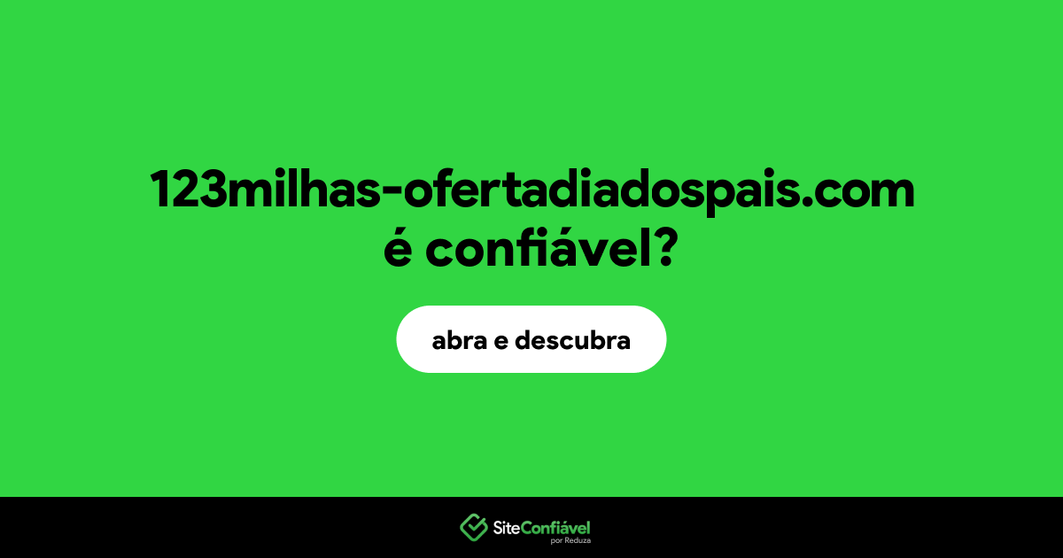 O site 123milhas-ofertadiadospais.com é confiável?