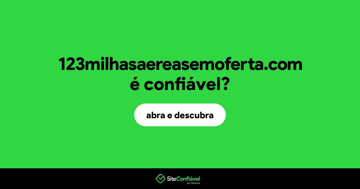 O site 123milhasaereasemoferta.com é confiável?