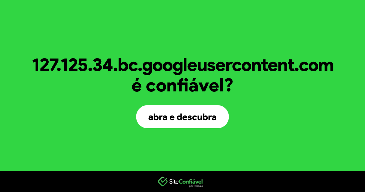 O site 127.125.34.bc.googleusercontent.com é confiável?