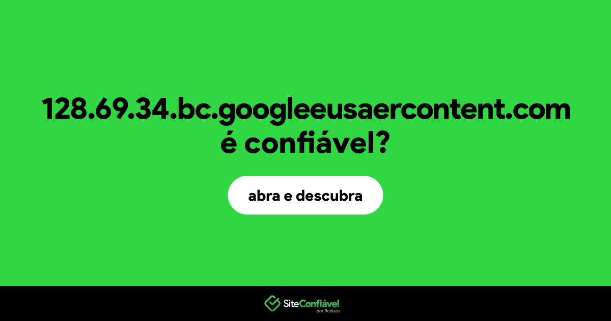 O site 128.69.34.bc.googleeusaercontent.com é confiável?