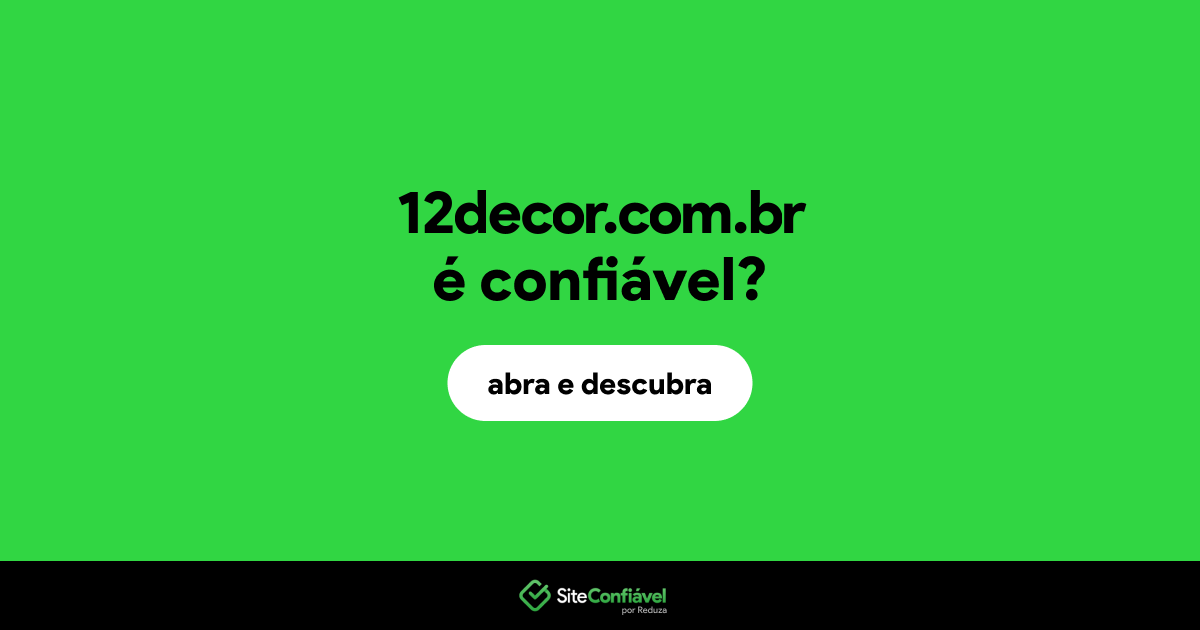 O site 12decor.com.br é confiável?
