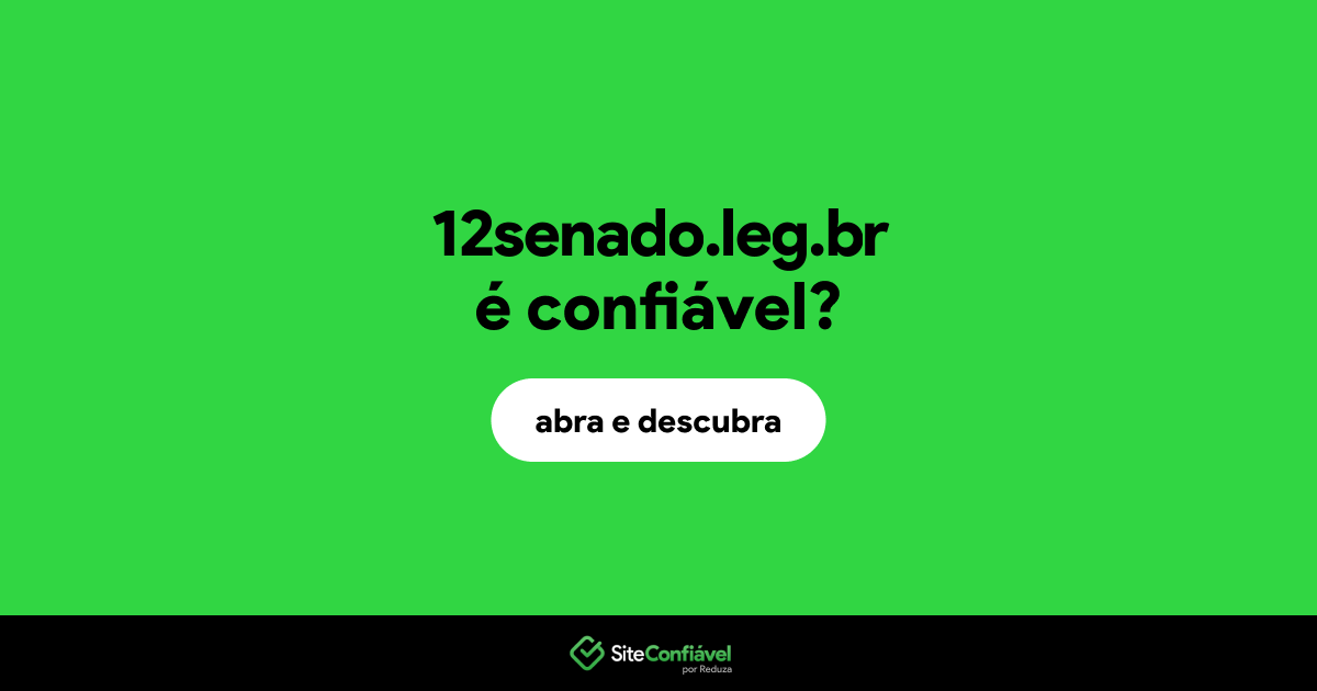 O site 12senado.leg.br é confiável?