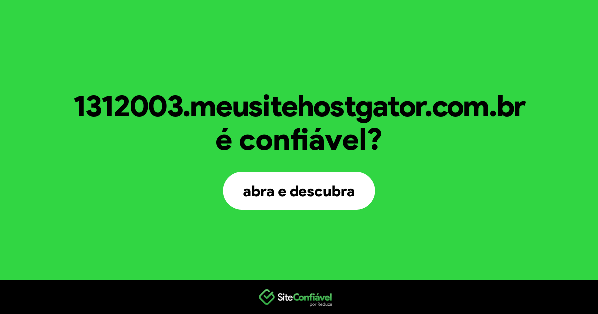 O site 1312003.meusitehostgator.com.br é confiável?