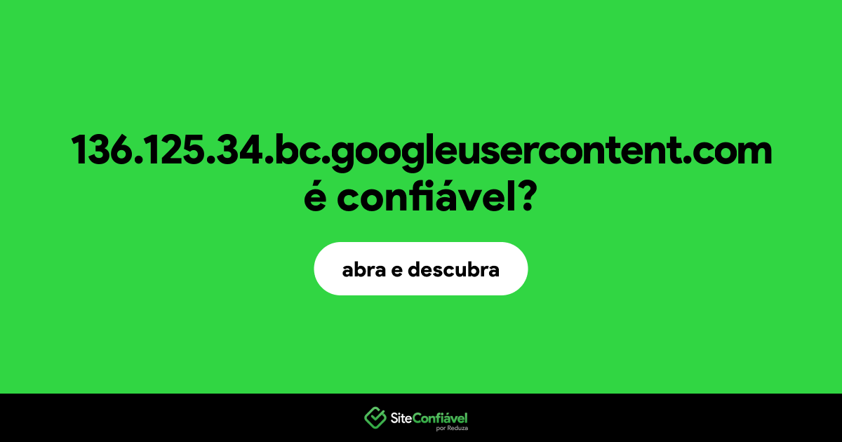 O site 136.125.34.bc.googleusercontent.com é confiável?