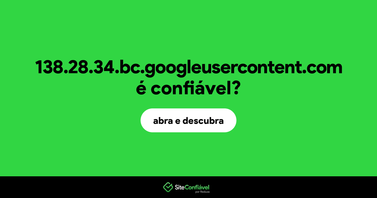 O site 138.28.34.bc.googleusercontent.com é confiável?