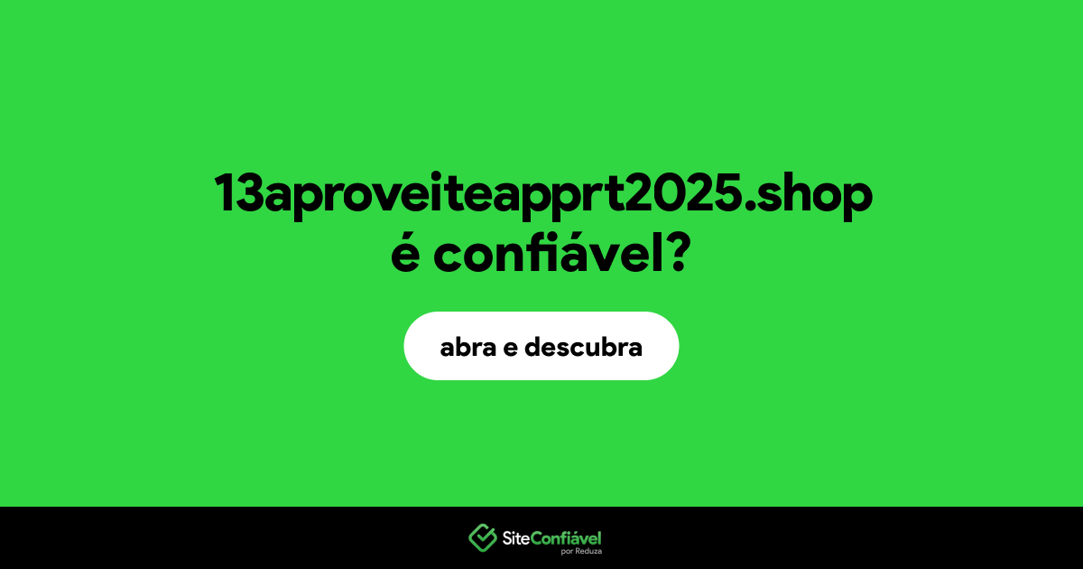 O site 13aproveiteapprt2025.shop é confiável?