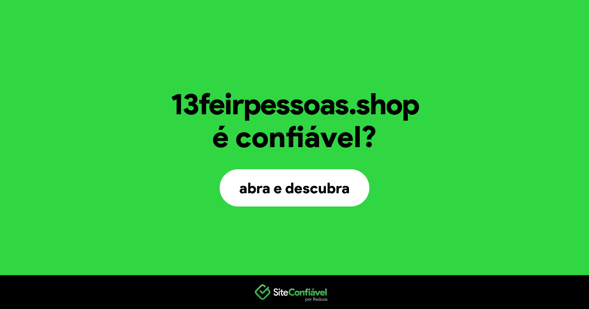 O site 13feirpessoas.shop é confiável?