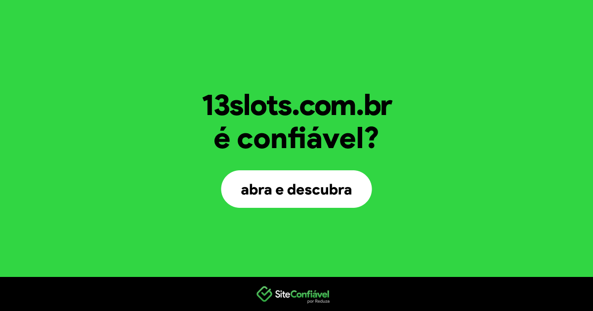 O site 13slots.com.br é confiável?