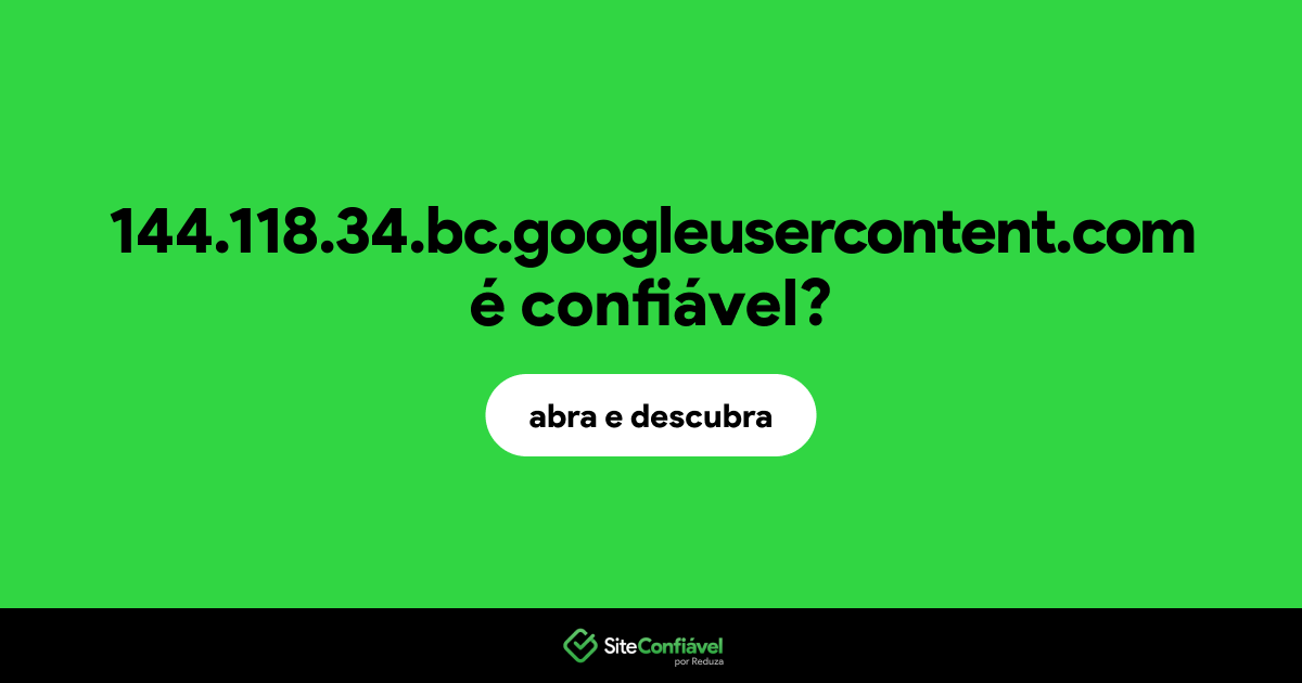 O site 144.118.34.bc.googleusercontent.com é confiável?