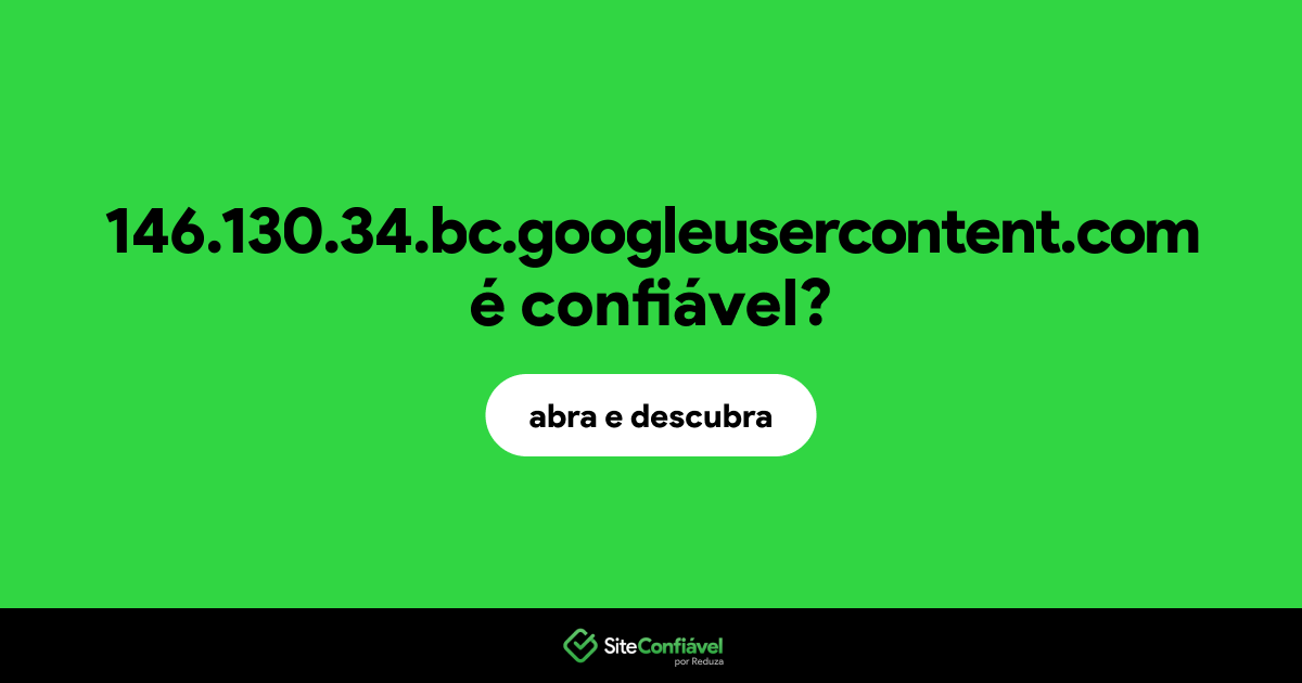 O site 146.130.34.bc.googleusercontent.com é confiável?