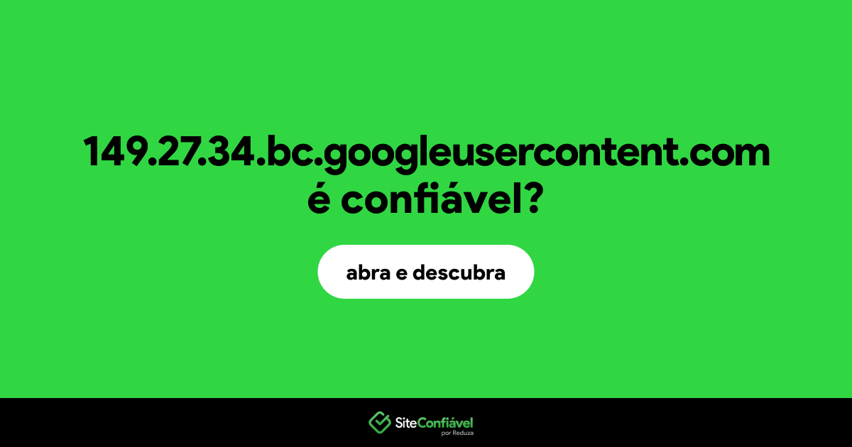 O site 149.27.34.bc.googleusercontent.com é confiável?