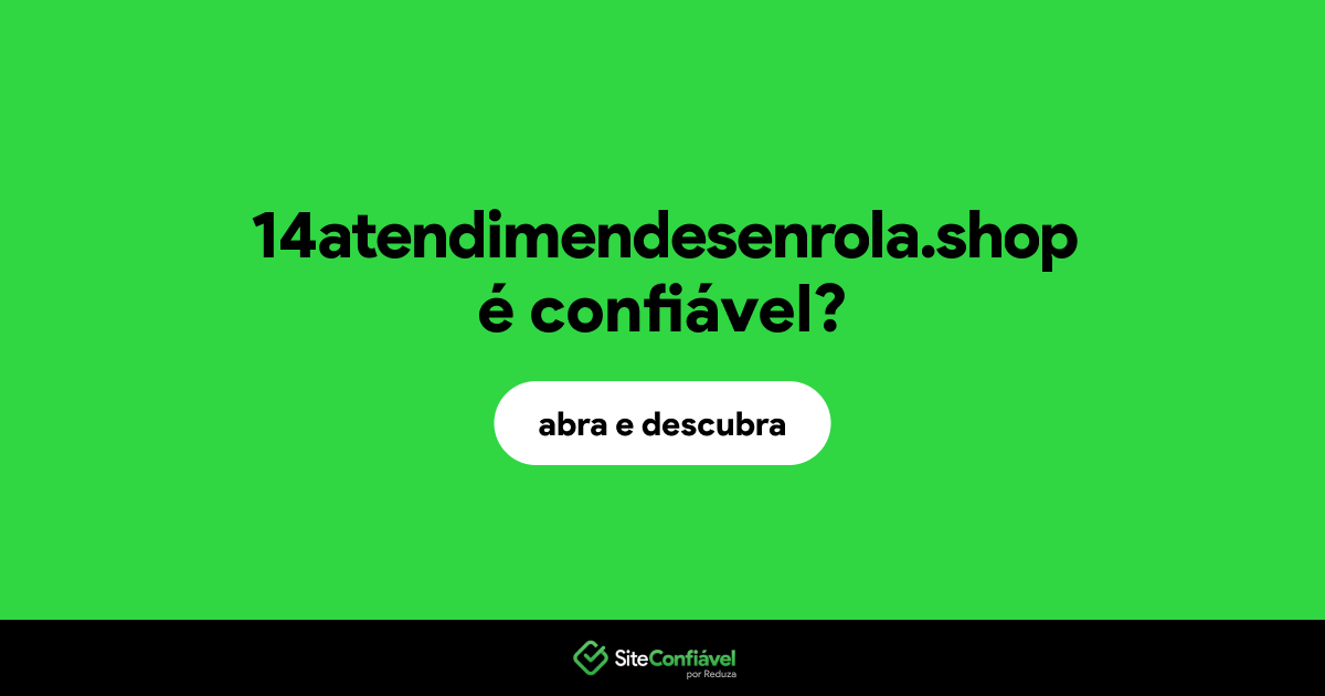 O site 14atendimendesenrola.shop é confiável?