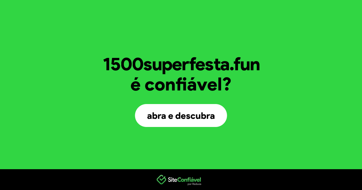 O site 1500superfesta.fun é confiável?