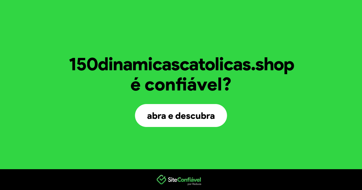 O site 150dinamicascatolicas.shop é confiável?