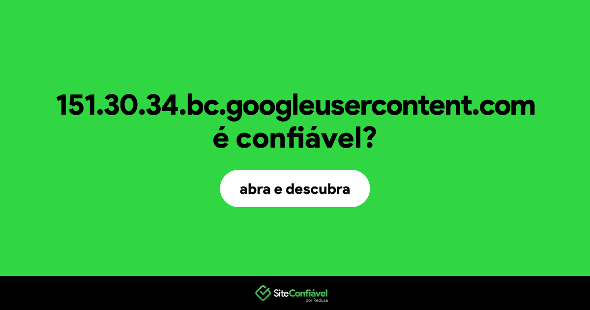 O site 151.30.34.bc.googleusercontent.com é confiável?
