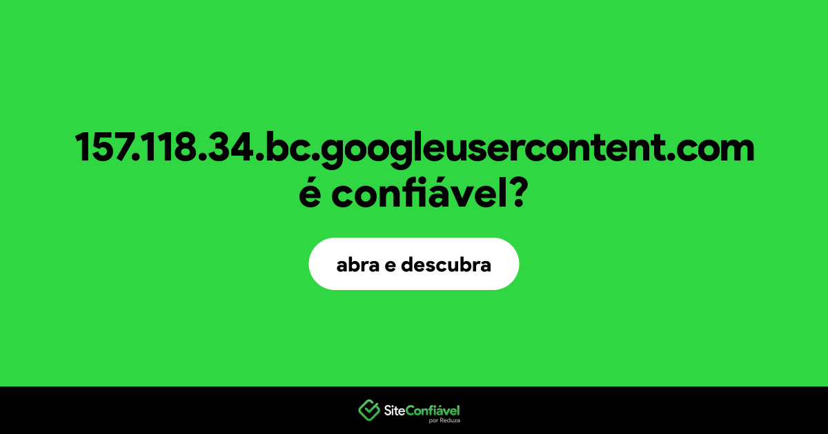 O site 157.118.34.bc.googleusercontent.com é confiável?