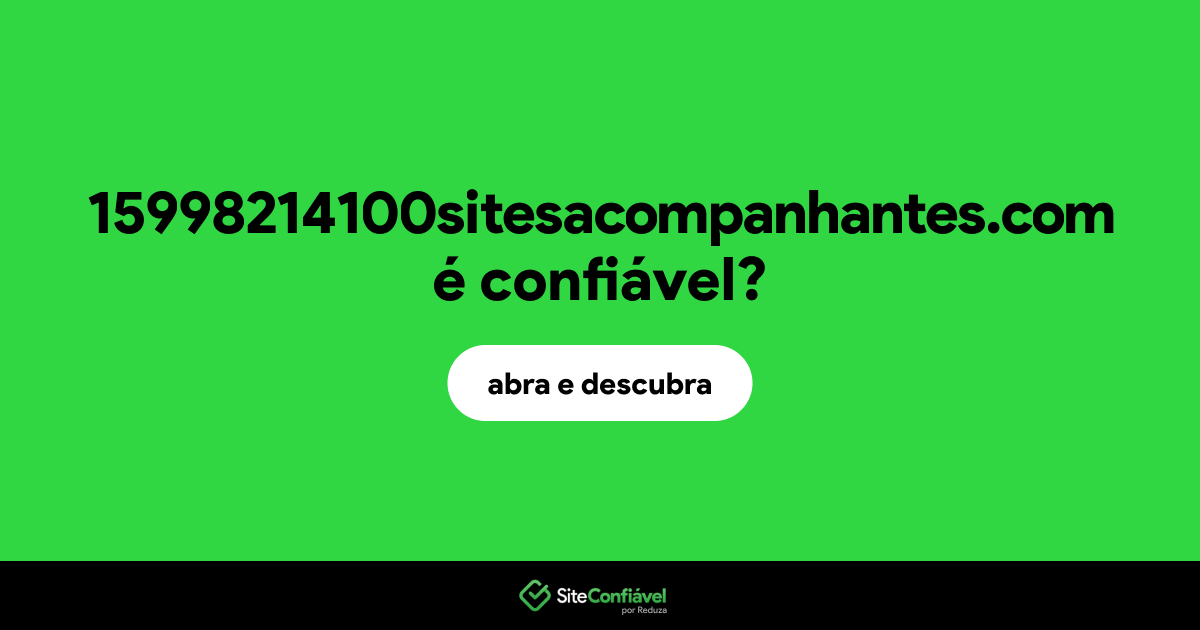 O site 15998214100sitesacompanhantes.com é confiável?