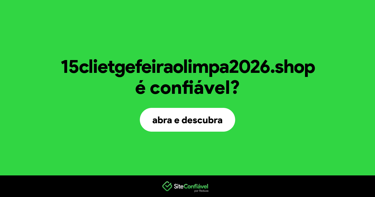 O site 15clietgefeiraolimpa2026.shop é confiável?