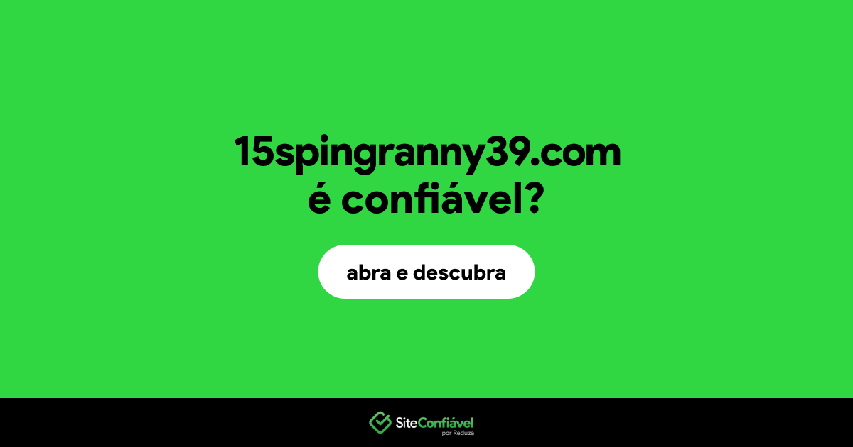 O site 15spingranny39.com é confiável?