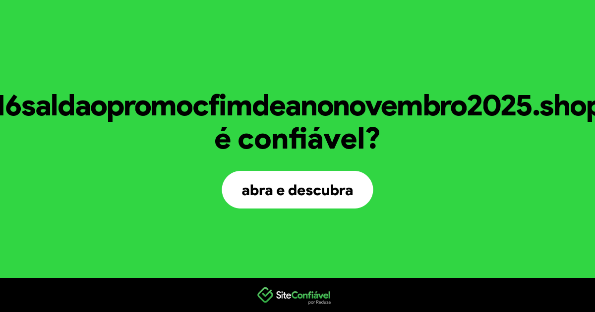 O site 16saldaopromocfimdeanonovembro2025.shop é confiável?