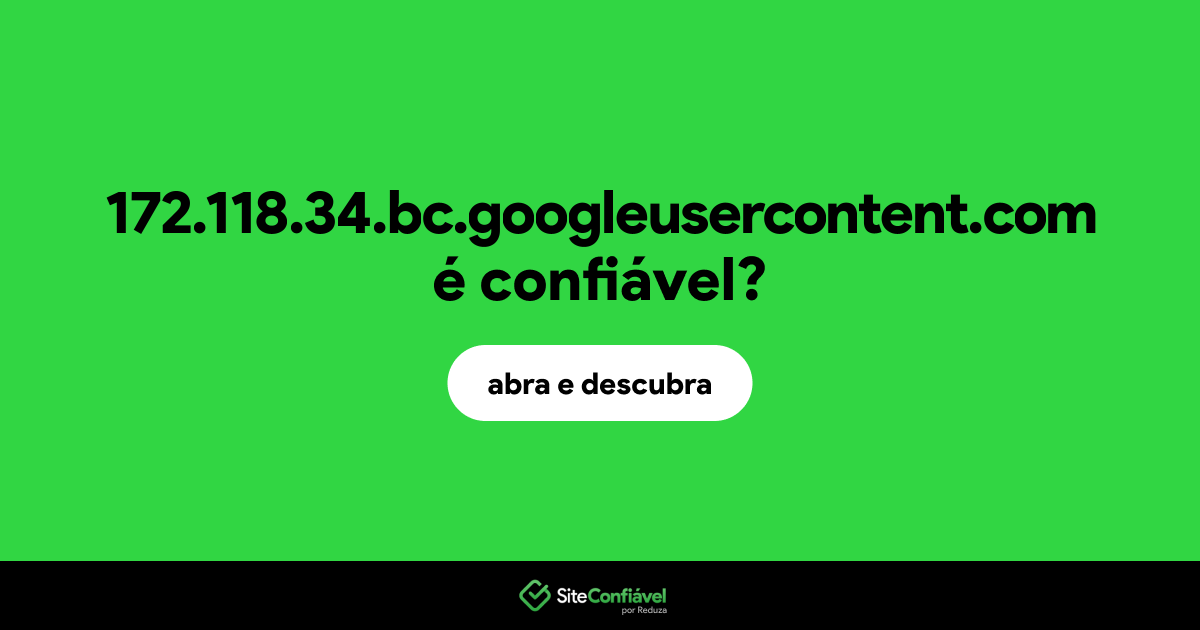 O site 172.118.34.bc.googleusercontent.com é confiável?