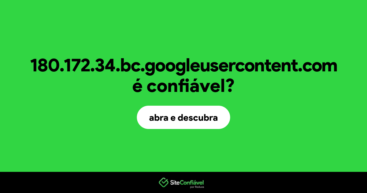 O site 180.172.34.bc.googleusercontent.com é confiável?