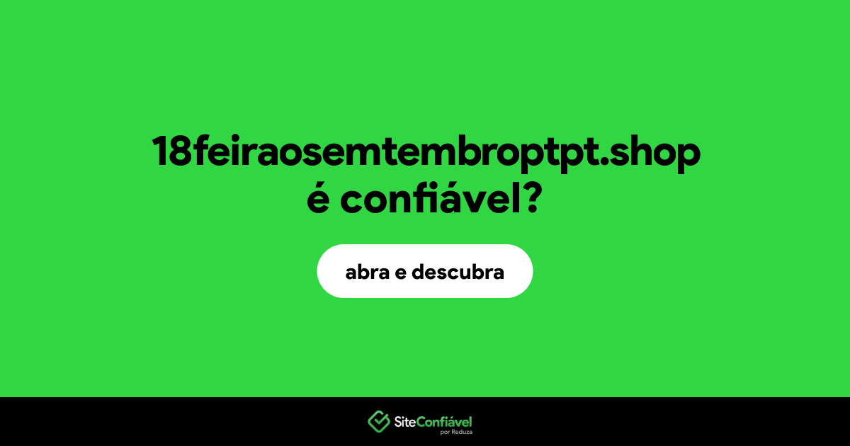 O site 18feiraosemtembroptpt.shop é confiável?