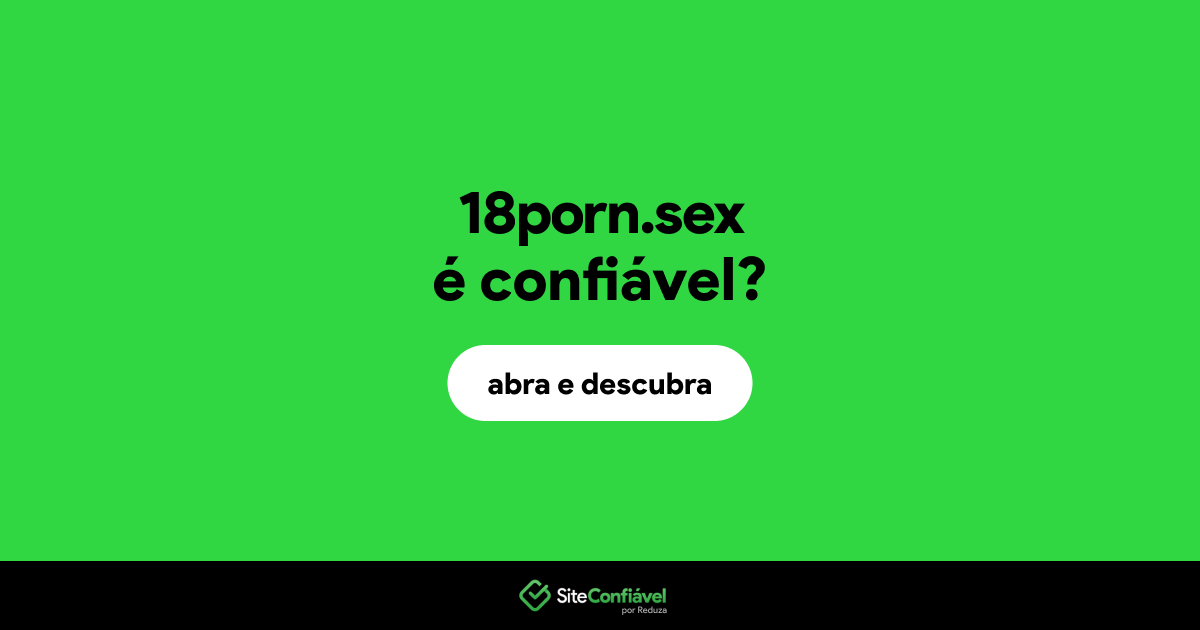 O site 18porn.sex é confiável?