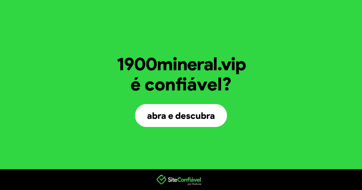 O site 1900mineral.vip é confiável?