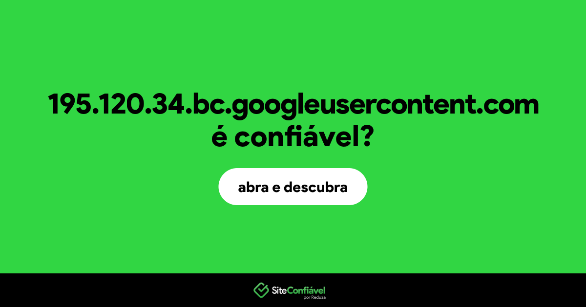 O site 195.120.34.bc.googleusercontent.com é confiável?