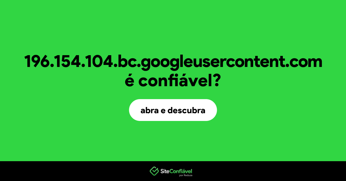O site 196.154.104.bc.googleusercontent.com é confiável?