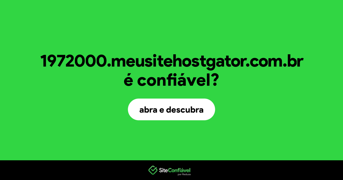 O site 1972000.meusitehostgator.com.br é confiável?