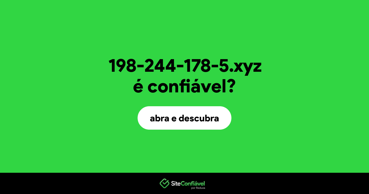 O site 198-244-178-5.xyz é confiável?