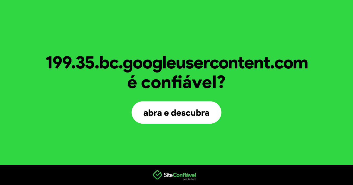 O site 199.35.bc.googleusercontent.com é confiável?