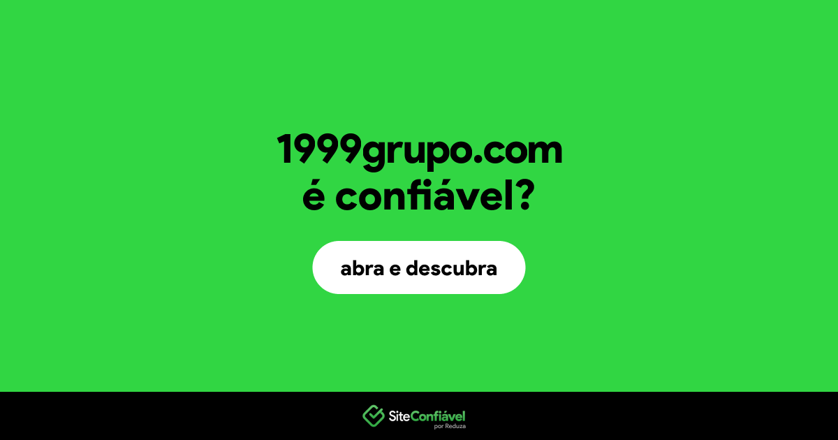 O site 1999grupo.com é confiável?