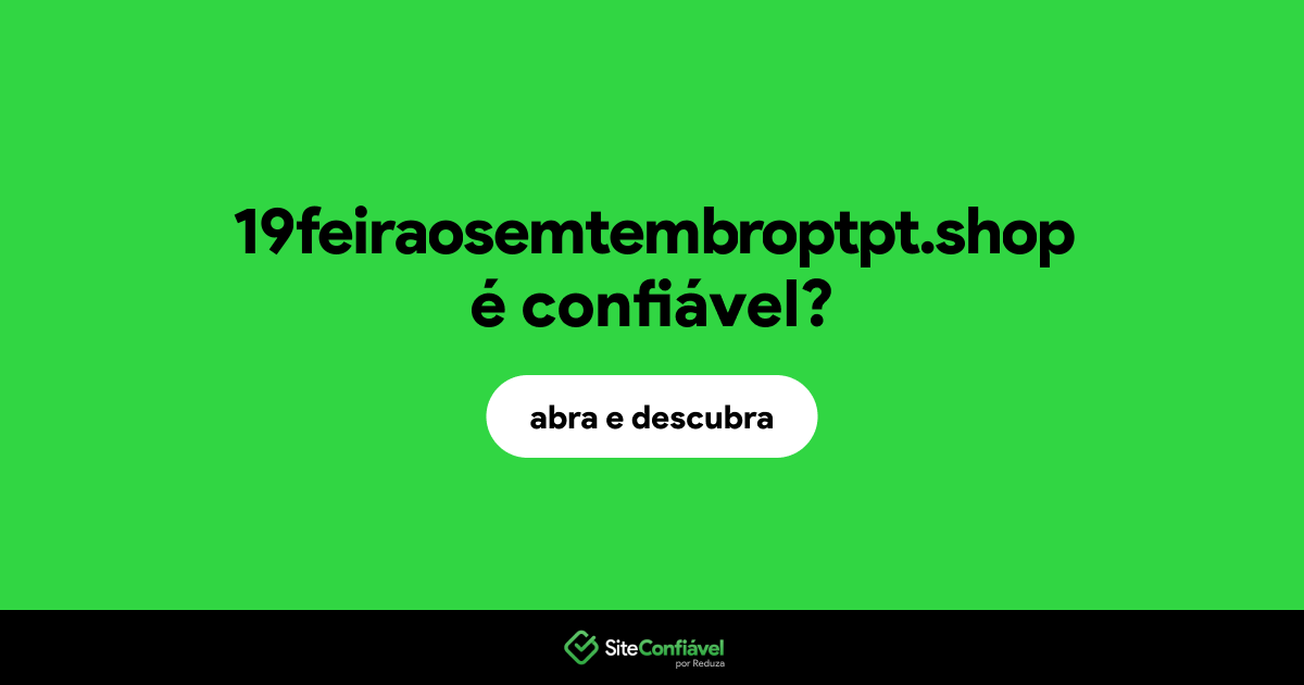 O site 19feiraosemtembroptpt.shop é confiável?