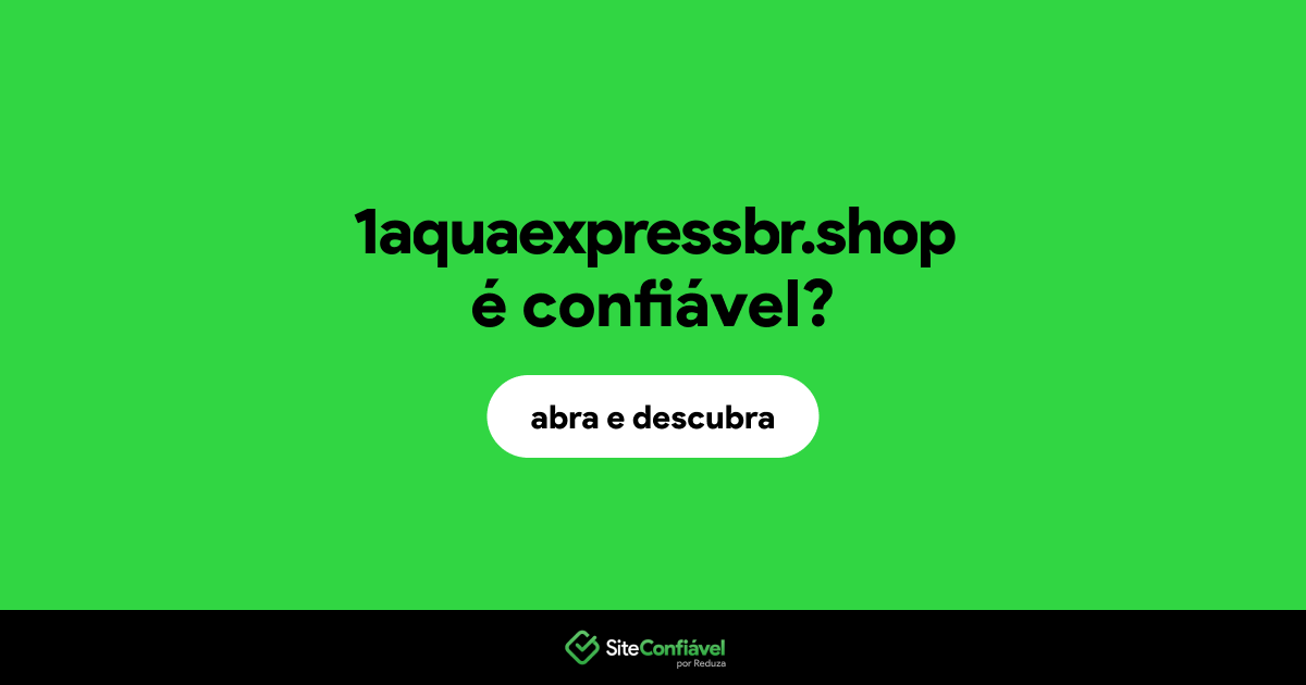 O site 1aquaexpressbr.shop é confiável?