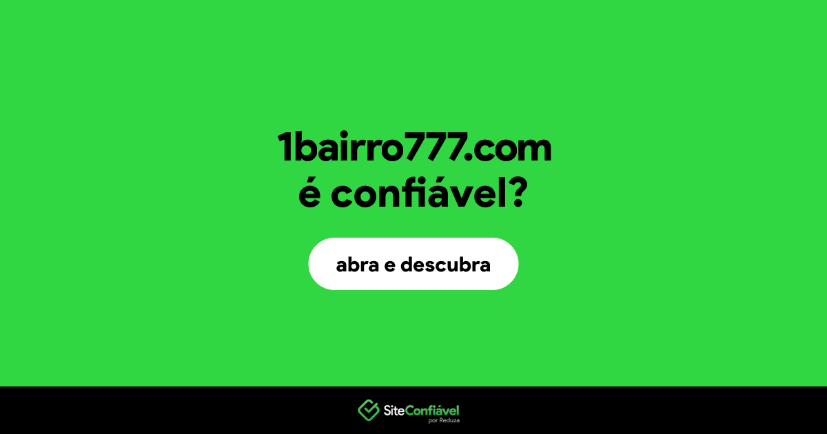 O site 1bairro777.com é confiável?