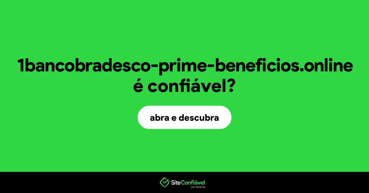 O site 1bancobradesco-prime-beneficios.online é confiável?