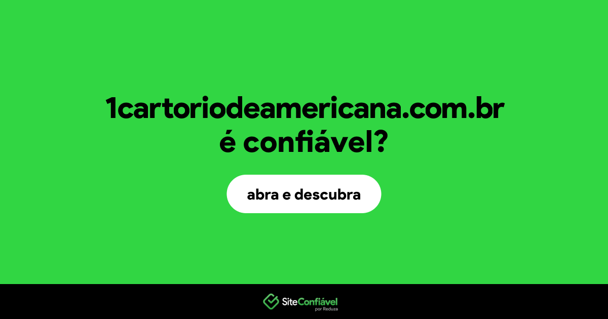 O site 1cartoriodeamericana.com.br é confiável?